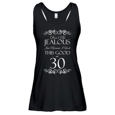 30th Birthday: Don't Be Jealous Just Because I Look This Good At Thirty Ladies Essential Flowy Tank