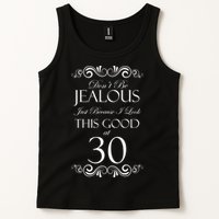 30th Birthday: Don't Be Jealous Just Because I Look This Good At Thirty Tank Top