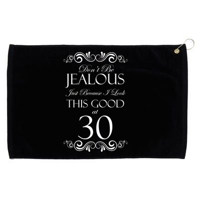 30th Birthday: Don't Be Jealous Just Because I Look This Good At Thirty Grommeted Golf Towel