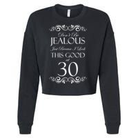 30th Birthday: Don't Be Jealous Just Because I Look This Good At Thirty Cropped Pullover Crew