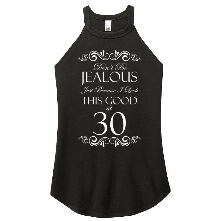 30th Birthday: Don't Be Jealous Just Because I Look This Good At Thirty Women's Perfect Tri Rocker Tank