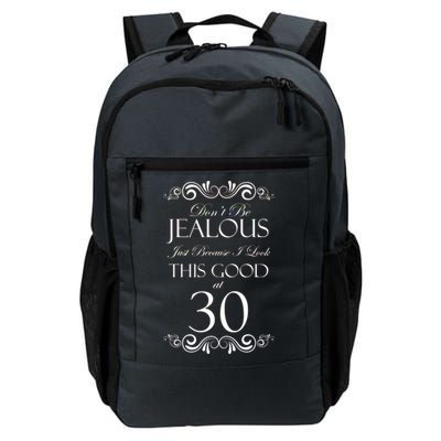 30th Birthday: Don't Be Jealous Just Because I Look This Good At Thirty Daily Commute Backpack