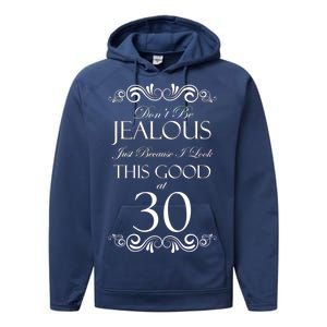 30th Birthday: Don't Be Jealous Just Because I Look This Good At Thirty Performance Fleece Hoodie