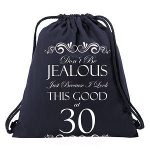 30th Birthday: Don't Be Jealous Just Because I Look This Good At Thirty Drawstring Bag