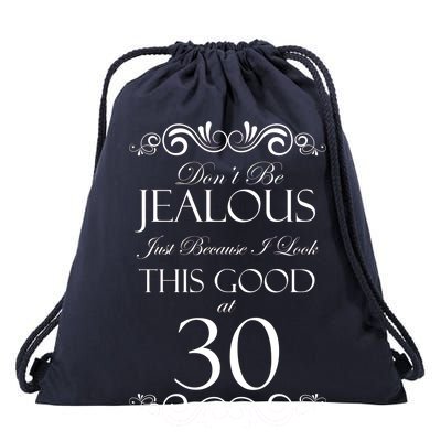 30th Birthday: Don't Be Jealous Just Because I Look This Good At Thirty Drawstring Bag