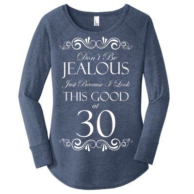 30th Birthday: Don't Be Jealous Just Because I Look This Good At Thirty Women's Perfect Tri Tunic Long Sleeve Shirt