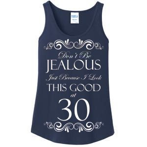 30th Birthday: Don't Be Jealous Just Because I Look This Good At Thirty Ladies Essential Tank