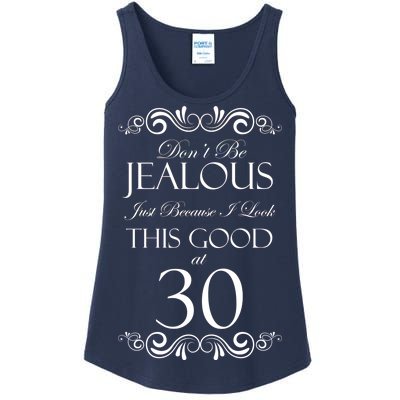 30th Birthday: Don't Be Jealous Just Because I Look This Good At Thirty Ladies Essential Tank