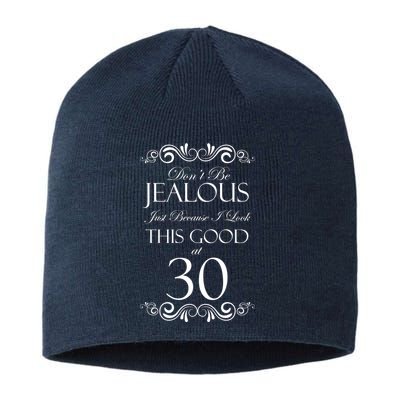 30th Birthday: Don't Be Jealous Just Because I Look This Good At Thirty Sustainable Beanie