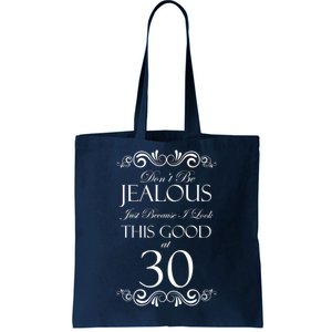 30th Birthday: Don't Be Jealous Just Because I Look This Good At Thirty Tote Bag