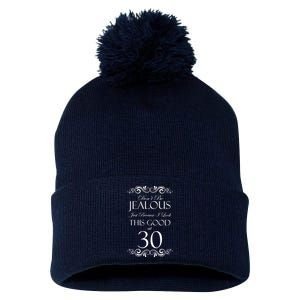 30th Birthday: Don't Be Jealous Just Because I Look This Good At Thirty Pom Pom 12in Knit Beanie