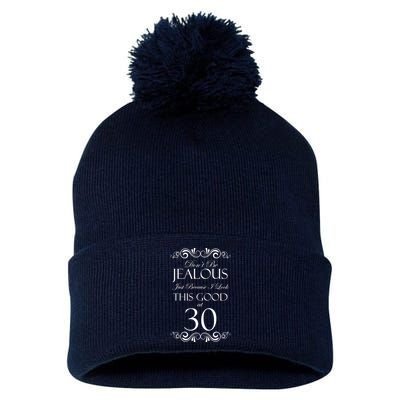 30th Birthday: Don't Be Jealous Just Because I Look This Good At Thirty Pom Pom 12in Knit Beanie