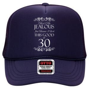 30th Birthday: Don't Be Jealous Just Because I Look This Good At Thirty High Crown Mesh Back Trucker Hat