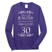 30th Birthday: Don't Be Jealous Just Because I Look This Good At Thirty Long Sleeve Shirt