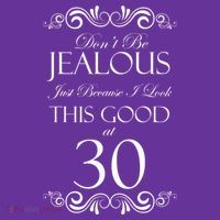 30th Birthday: Don't Be Jealous Just Because I Look This Good At Thirty Tall T-Shirt