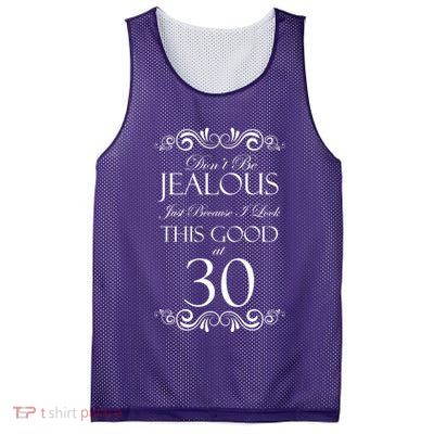 30th Birthday: Don't Be Jealous Just Because I Look This Good At Thirty Mesh Reversible Basketball Jersey Tank