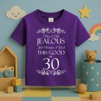 30th Birthday: Don't Be Jealous Just Because I Look This Good At Thirty Toddler T-Shirt