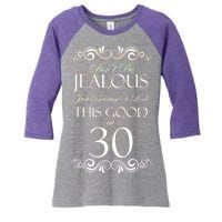 30th Birthday: Don't Be Jealous Just Because I Look This Good At Thirty Women's Tri-Blend 3/4-Sleeve Raglan Shirt