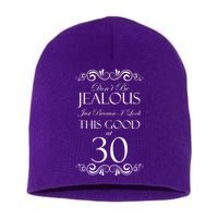 30th Birthday: Don't Be Jealous Just Because I Look This Good At Thirty Short Acrylic Beanie