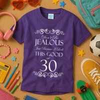 30th Birthday: Don't Be Jealous Just Because I Look This Good At Thirty Kids T-Shirt