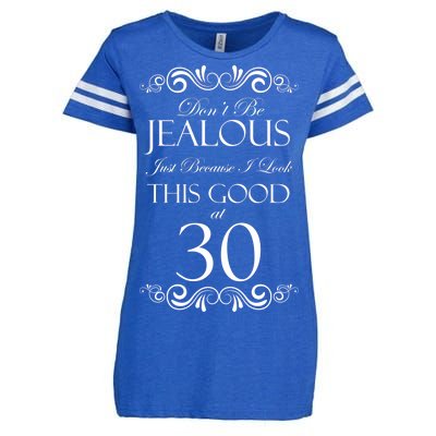 30th Birthday: Don't Be Jealous Just Because I Look This Good At Thirty Enza Ladies Jersey Football T-Shirt