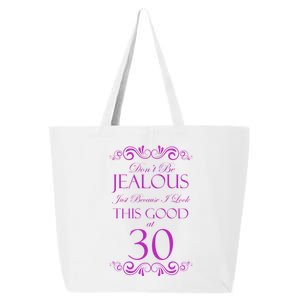 30th Birthday: Don't Be Jealous Just Because I Look This Good At Thirty 25L Jumbo Tote