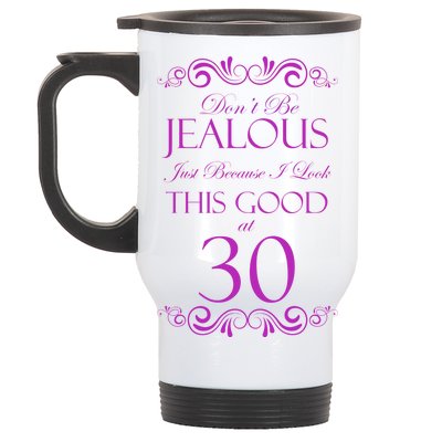 30th Birthday: Don't Be Jealous Just Because I Look This Good At Thirty Stainless Steel Travel Mug