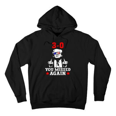 3 0 You Missed Again Trump Funny Trump 2024 American Flag Tall Hoodie