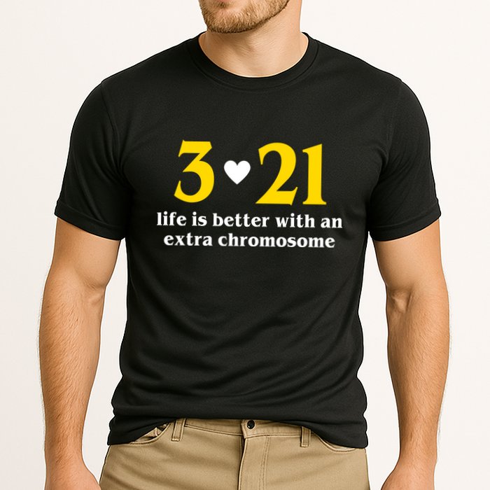 3 21 Life Is Better With An Extra Chromosome Down Syndrome Performance Shirt