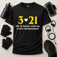 3 21 Life Is Better With An Extra Chromosome Down Syndrome Performance Shirt