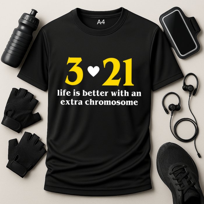 3 21 Life Is Better With An Extra Chromosome Down Syndrome Performance Shirt