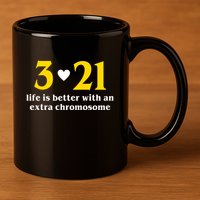 3 21 Life Is Better With An Extra Chromosome Down Syndrome 11oz C Handle Ceramic Mug