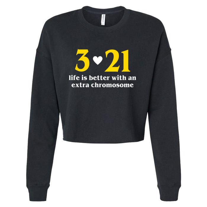 3 21 Life Is Better With An Extra Chromosome Down Syndrome Cropped Pullover Crew