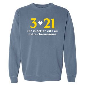 3 21 Life Is Better With An Extra Chromosome Down Syndrome Garment-Dyed Sweatshirt