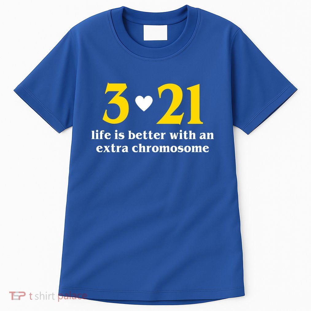 3 21 Life Is Better With An Extra Chromosome Down Syndrome Tall T-Shirt