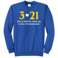 3 21 Life Is Better With An Extra Chromosome Down Syndrome Tall Sweatshirt