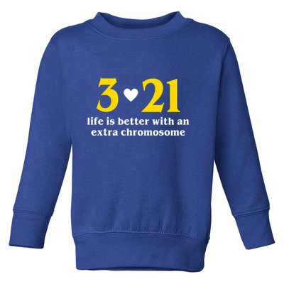3 21 Life Is Better With An Extra Chromosome Down Syndrome Toddler Sweatshirt
