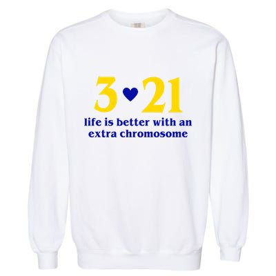 3 21 Life Is Better With An Extra Chromosome Down Syndrome Garment-Dyed Sweatshirt