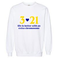 3 21 Life Is Better With An Extra Chromosome Down Syndrome Garment-Dyed Sweatshirt