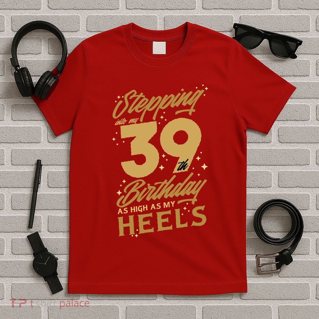 39th Birthday High Heels T-Shirt