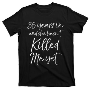 35th Anniversary 35 Years In And She Hasnt Killed Me Yet T-Shirt