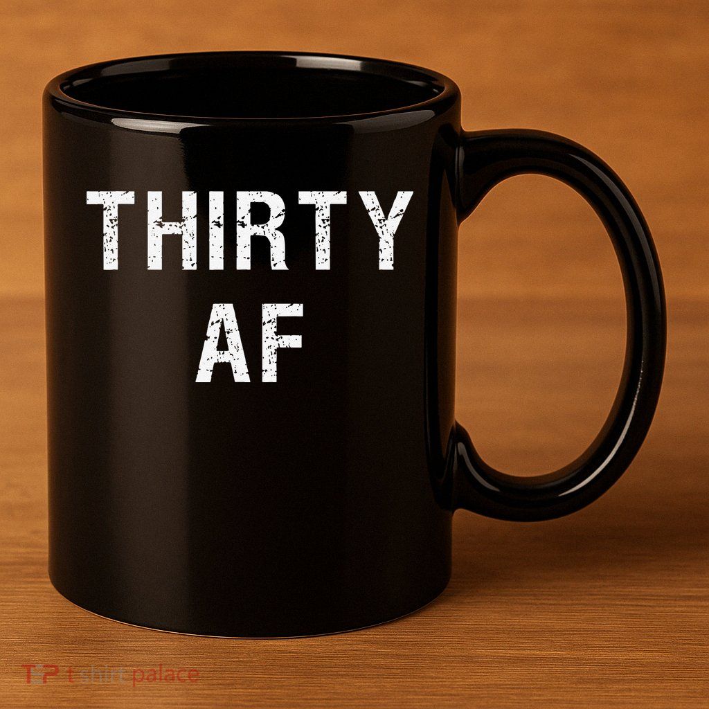 30 AF T Funny Thirty AF 11oz C Handle Ceramic Mug