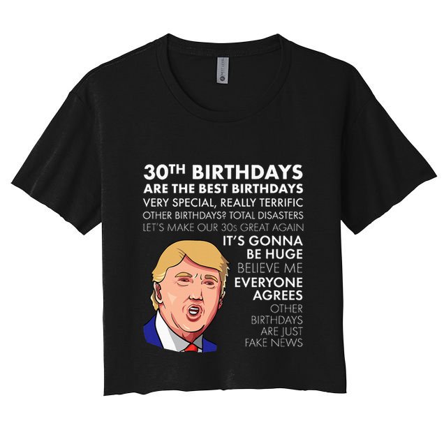 30th Birthday Funny Trump Quote Crop Top