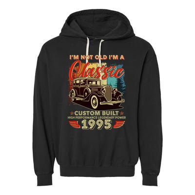 30th Birthday Im Not Old Im A Classic 1995 Custom Built Garment-Dyed Fleece Hoodie