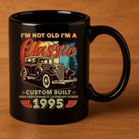 30th Birthday Im Not Old Im A Classic 1995 Custom Built 11oz C Handle Ceramic Mug