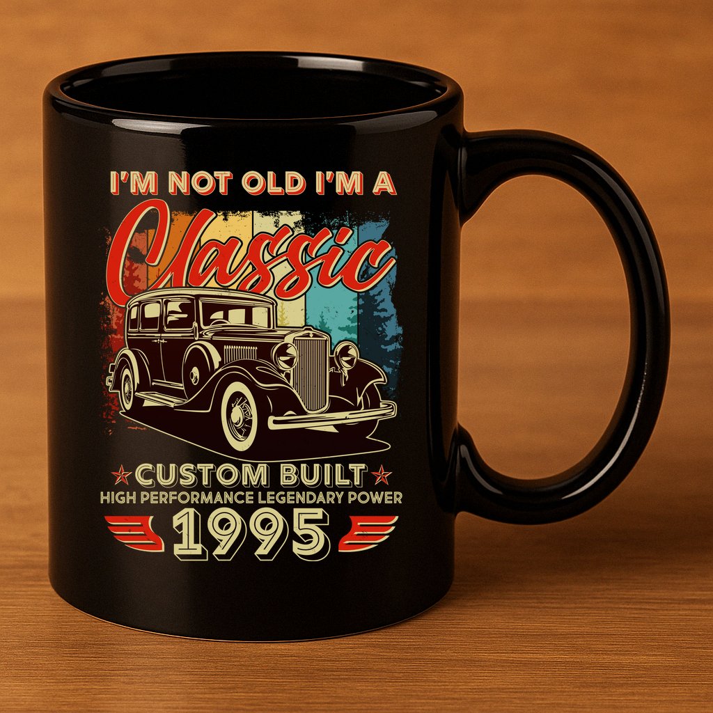 30th Birthday Im Not Old Im A Classic 1995 Custom Built 11oz C Handle Ceramic Mug