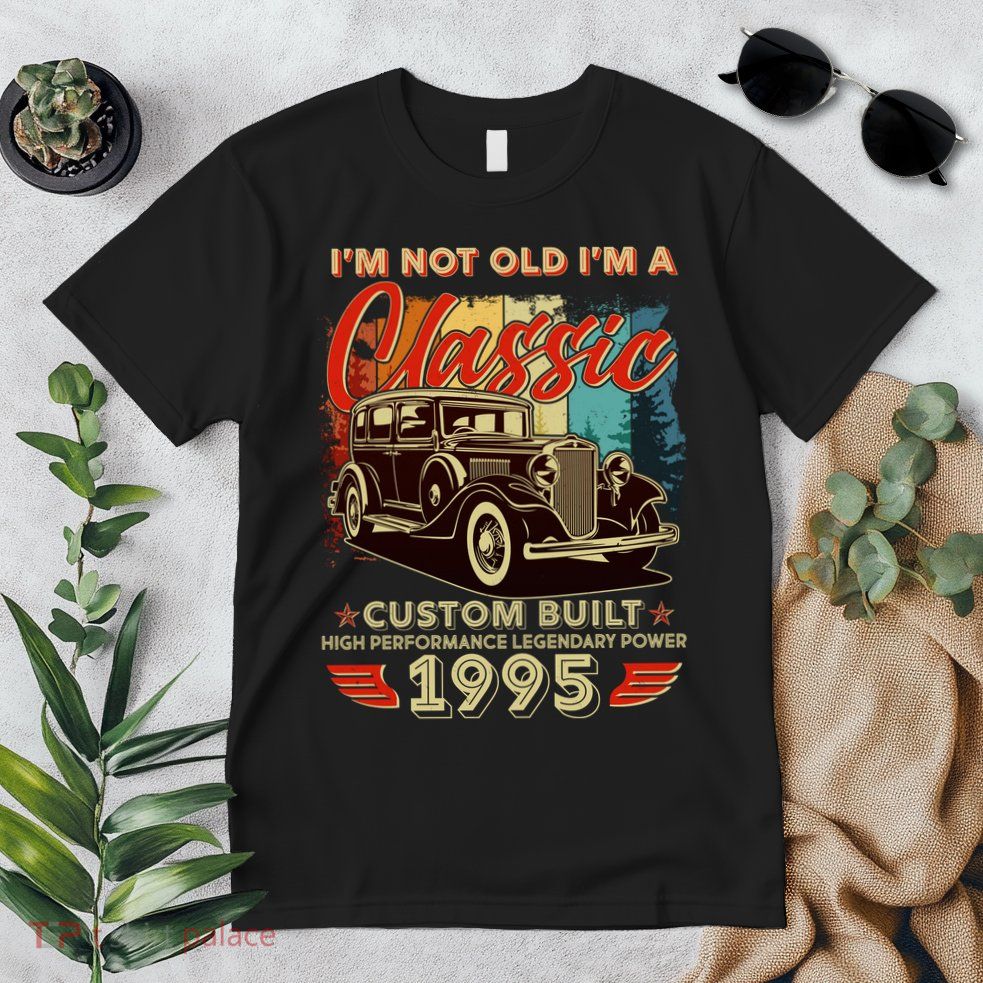 30th Birthday Im Not Old Im A Classic 1995 Custom Built Premium T-Shirt
