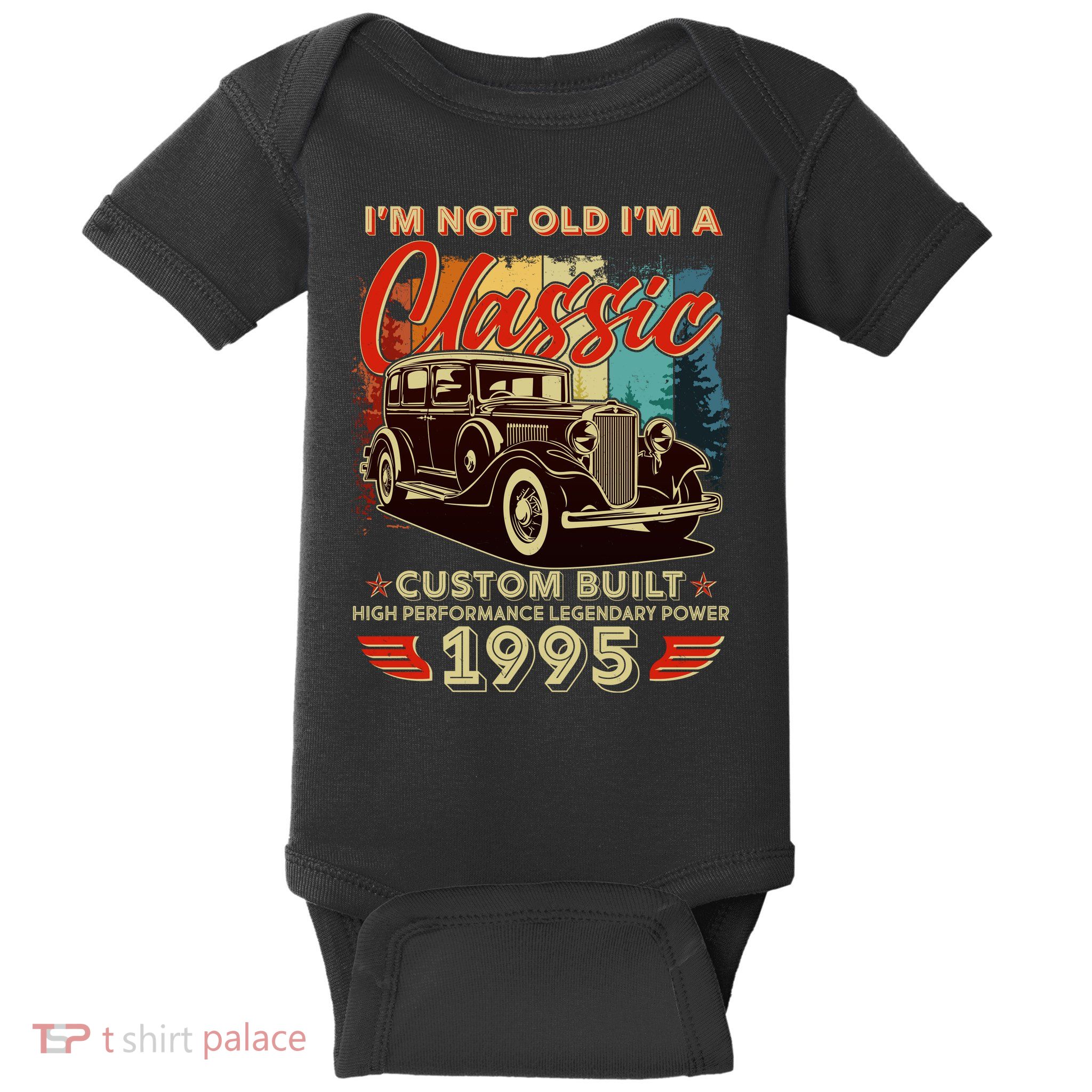 30th Birthday Im Not Old Im A Classic 1995 Custom Built Baby Bodysuit