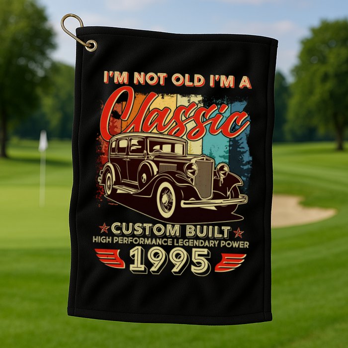 30th Birthday Im Not Old Im A Classic 1995 Custom Built Golf Towel