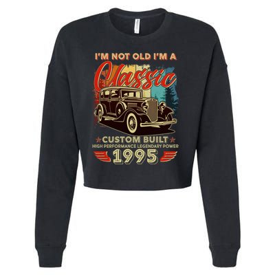 30th Birthday Im Not Old Im A Classic 1995 Custom Built Cropped Pullover Crew